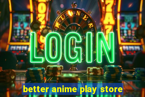 better anime play store